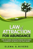Law of Attraction for Abundance: How to Change Your Relationship with Money to Manifest the Wealth You Truly Desire 198166632X Book Cover