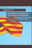 MENTIRAS E ILUSIÓN DE UN PUEBLO ENGAÑADO: Mentiras del nacionalismo catalán 1718056249 Book Cover