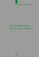 The Zechariah Tradition and the Gospel of Matthew 3110196956 Book Cover