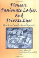 Pioneers, Passionate Ladies, and Private Eyes: Dime Novels, Series Books, and Paperbacks 0789000164 Book Cover