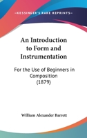 An Introduction To Form And Instrumentation: For The Use Of Beginners In Composition 1436774632 Book Cover