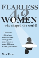 42 Fearless Women Who Shaped The World: Every Famous Female Artists, Athletes, Leaders, Scientists, Writers. B0DRV1CWS1 Book Cover