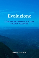 Evoluzione: L'incomprensibile ha una trama nascosta (Italian Edition) B0GRVBY1HV Book Cover