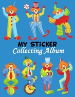 My Sticker Collecting Album: Colorful Friendly Clown Characters Album of My Favorite Sticker Blank Sticker Book Collection Album to put stickers in for Toddlers, Kids, Girls, Boys 1697489230 Book Cover