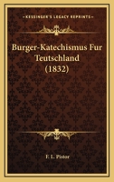 Burger-Katechismus Fur Teutschland (1832) 1160312575 Book Cover