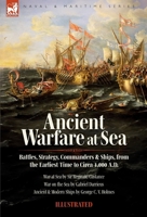 Ancient Warfare at Sea: Battles, Strategy, Commanders and Ships, from the Earliest Time to Circa 1,000 A.D. 1918436444 Book Cover