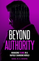 Beyond Authority : Managing Teams in a Rapidly Changing World 1968370102 Book Cover