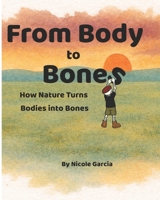 From Body to Bones: How Nature Turns Bodies into Bones B0GKN7SXJK Book Cover