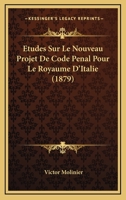 Etudes Sur Le Nouveau Projet De Code Penal Pour Le Royaume D'Italie (1879) 1120451868 Book Cover