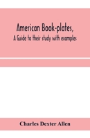 American book-plates, a guide to their study with examples 9353970245 Book Cover