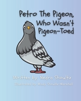 Petro The Pigeon Who Wasn't Pigeon-Toed B0DTZWCL48 Book Cover