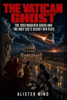 The Vatican Ghost: The 1933 Magenta Crash and the Holy See’s Secret UFO Files B0GTRRBXWV Book Cover