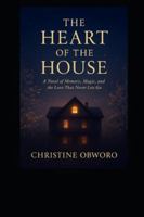 THE HEART OF THE HOUSE: A NOVEL OF MEMORY, MAGIC, AND THE LOVE THAT NEVER LETS GO B0G3XCR13R Book Cover