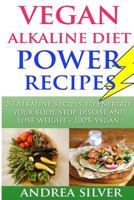 Vegan Alkaline Diet Power Recipes: To Energize Your Body, Stop Disease and Lose Weight, 100% Vegan 1523385405 Book Cover