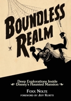 Boundless Realm: Deep Explorations Inside Disney's Haunted Mansion 0993578926 Book Cover