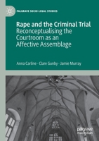 Rape and the Criminal Trial: Reconceptualising the Courtroom as an Affective Assemblage 303038683X Book Cover