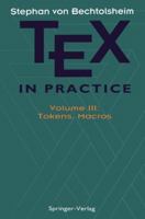 TEX in Practice: Volume III: Tokens, Macros 146127642X Book Cover