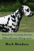 Dalmatian Training Secrets: Obedient-Dog.Net 1507660677 Book Cover