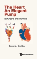 Heart, The - An Elegant Pump: Its Origins And Partners 1800612508 Book Cover