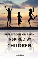 REFLECTIONS ON FAITH: INSPIRED BY CHILDREN 0992548160 Book Cover