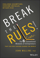 Break the Rules!: The Six Counter-Conventional Mindsets of Entrepreneurs That Can Help Anyone Change the World 1394153015 Book Cover
