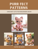 Purr fect Patterns: Crochet Cats for Beginners Book B0DR9BXDHB Book Cover