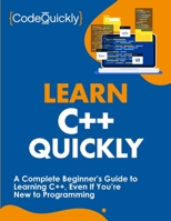 Learn C++ Quickly : A Complete Beginner's Guide to Learning C++, Even If You're New to Programming 1951791622 Book Cover