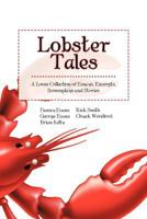 Lobster Tales: A Loose Collection of Essays, Excerpts, Screenplays and Stories 1475967977 Book Cover
