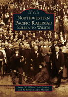 Northwestern Pacific Railroad: Eureka to Willits 1467130621 Book Cover