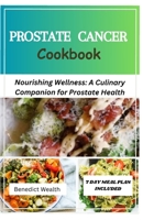 PROSTATE CANCER COOKBOOK: Nourishing Wellness: A Culinary Companion for Surviving Prostate Cancer B0CWL1X7FY Book Cover