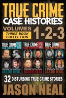 True Crime Case Histories - (Books 1, 2 & 3): 32 Disturbing True Crime Stories (3 Book True Crime Collection) 1956566090 Book Cover