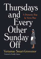 Thursdays and Every Other Sunday Off: A Domestic Rap by Verta Mae 1517906075 Book Cover