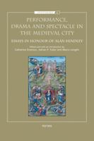 Performance, Drama and Spectacle in the Medieval City: Essays in Honour of Alan Hindley 9042922109 Book Cover