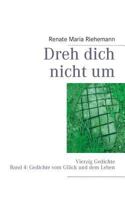 Dreh dich nicht um: Vierzig Gedichte Band 4: Gedichte vom Glück und vom Leben 3848259656 Book Cover