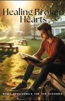 Healing Broken Hearts: Daily Devotionals for the Divorced B0D7NPXZ4J Book Cover