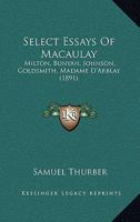 Select Essays of Macaulay: Milton, Bunyan, Johnson, Goldsmith, Madame D'Arblay 1437084079 Book Cover