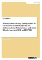 Mezzanine-Finanzierung als M�glichkeit der alternativen Finanzierungsform f�r mittelst�ndische Unternehmen und deren Bilanzierung nach HGB und IAS/IFRS 3640149793 Book Cover