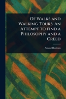 Of Walks and Walking Tours: An Attempt to Find a Philosophy and a Creed 1023229056 Book Cover