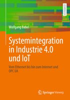 Systemintegration in Industrie 4.0 und IoT: Vom Ethernet bis hin zum Internet und OPC UA 3658429860 Book Cover