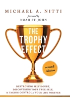 The Trophy Effect: Destroying Self-Doubt, Discovering Your True Self, and Taking Control of Your Life Forever! 098257553X Book Cover