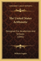 The United States Arithmetic: Designed for Academies and Schools 116511075X Book Cover