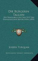 Die B�rgerin Tallien: Ein Frauenbild Aus Der Zeit Der Franz�sischen Revolution 1161068619 Book Cover