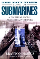 Navy Times Book of Submarines, The: A Political, Social and Military His 0425178382 Book Cover