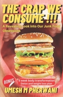 The Crap we Consume: A revealing look into our junk food obsessions B0CF45DMZF Book Cover
