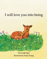 I Will Love You Into Being B0CT2JNKTB Book Cover