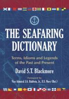 The Seafaring Dictionary: Terms, Idioms and Legends of the Past and Present 0786442662 Book Cover