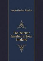 The Belcher families in New England 1360574530 Book Cover