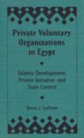 Private Voluntary Organizations in Egypt: Islamic Development, Private Initiative, and State Control 0813012902 Book Cover