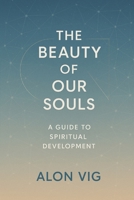 The Beauty of Our Souls: A Guide to Spiritual Development B0FF3647VV Book Cover