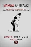 MANUAL ANTIPAJAS: Supera la adicción a la masturbación y la pornografía: ► Un manual práctico para superar ese vicio que no te deja ser libre y te atormenta. ✊ B08DSYPKHG Book Cover